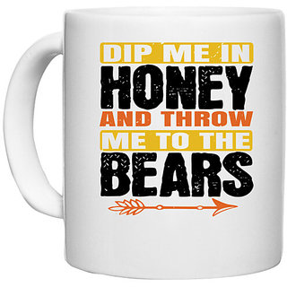                       UDNAG White Ceramic Coffee / Tea Mug 'Honey | dip me in honey and throw me to the bears' Perfect for Gifting [330ml]                                              