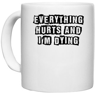                       UDNAG White Ceramic Coffee / Tea Mug 'Everything Hurts | evereything hurts and i am dying' Perfect for Gifting [330ml]                                              