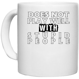                       UDNAG White Ceramic Coffee / Tea Mug 'Stupid People | does not play well' Perfect for Gifting [330ml]                                              