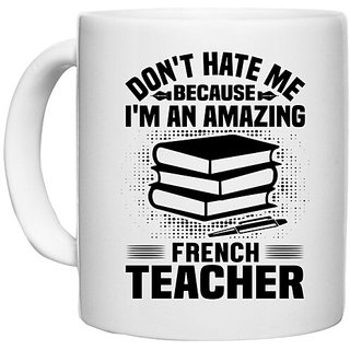                       UDNAG White Ceramic Coffee / Tea Mug 'Teacher | Don't hate me' Perfect for Gifting [330ml]                                              