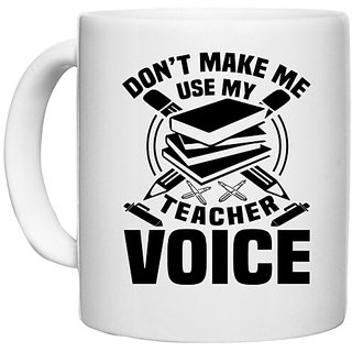                       UDNAG White Ceramic Coffee / Tea Mug 'Teacher | Don't make me use' Perfect for Gifting [330ml]                                              