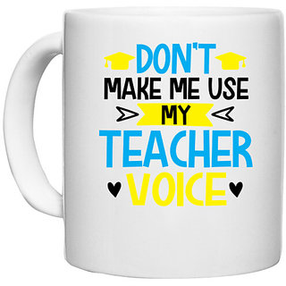                       UDNAG White Ceramic Coffee / Tea Mug 'Teacher | Dont Make me use' Perfect for Gifting [330ml]                                              