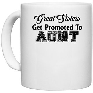                       UDNAG White Ceramic Coffee / Tea Mug 'Sister, Aunt | great sisters get promoted to aunt' Perfect for Gifting [330ml]                                              