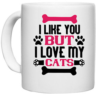                       UDNAG White Ceramic Coffee / Tea Mug 'Cat | i like you but ilove my cat 01' Perfect for Gifting [330ml]                                              