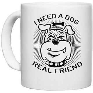                       UDNAG White Ceramic Coffee / Tea Mug 'Dog | I need a dog' Perfect for Gifting [330ml]                                              