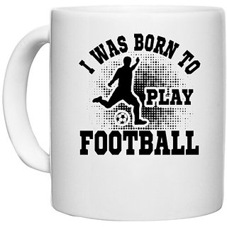                       UDNAG White Ceramic Coffee / Tea Mug 'Football | I was born' Perfect for Gifting [330ml]                                              