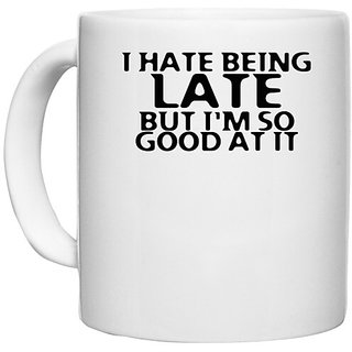 UDNAG White Ceramic Coffee / Tea Mug 'Late | i hate being late' Perfect for Gifting [330ml]