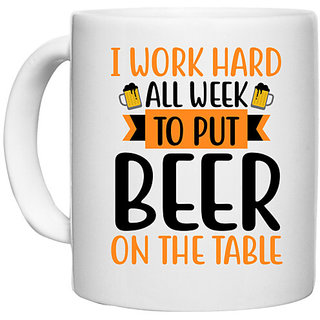                       UDNAG White Ceramic Coffee / Tea Mug 'Beer | work Hard All Week' Perfect for Gifting [330ml]                                              