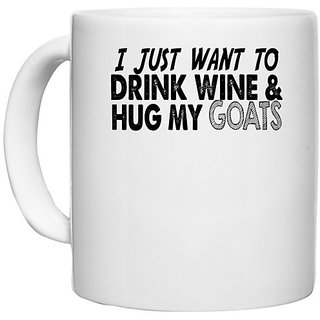                       UDNAG White Ceramic Coffee / Tea Mug 'Goat, Wine | i just want to drink wine & hug my goats' Perfect for Gifting [330ml]                                              