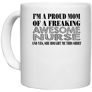                       UDNAG White Ceramic Coffee / Tea Mug 'Nurse | i'm a proud mom of a freaking awesome nurse' Perfect for Gifting [330ml]                                              
