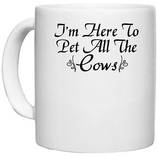                       UDNAG White Ceramic Coffee / Tea Mug 'Cow | i'm here to pet all the cows' Perfect for Gifting [330ml]                                              