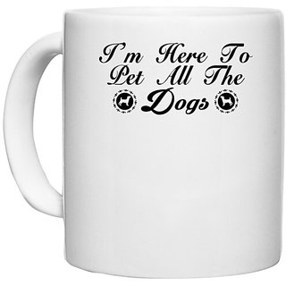                       UDNAG White Ceramic Coffee / Tea Mug 'Dog | i'm here to pet all the dogs' Perfect for Gifting [330ml]                                              