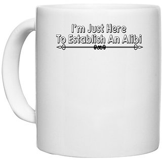                       UDNAG White Ceramic Coffee / Tea Mug 'Alibi | i'm just here to establish' Perfect for Gifting [330ml]                                              