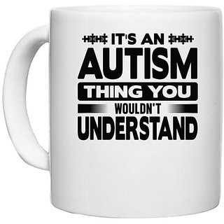                       UDNAG White Ceramic Coffee / Tea Mug 'Autism | It's an autism' Perfect for Gifting [330ml]                                              