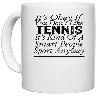                       UDNAG White Ceramic Coffee / Tea Mug 'Tennis | it's okay if you don't like tennis' Perfect for Gifting [330ml]                                              