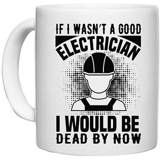                       UDNAG White Ceramic Coffee / Tea Mug 'Electrician | If I wasn't' Perfect for Gifting [330ml]                                              