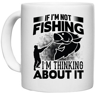                       UDNAG White Ceramic Coffee / Tea Mug 'Fishing | If I'm not' Perfect for Gifting [330ml]                                              