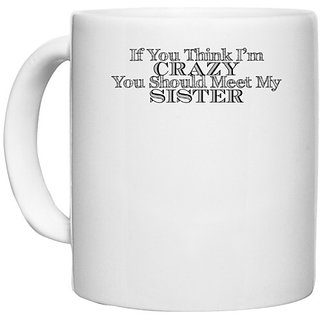                       UDNAG White Ceramic Coffee / Tea Mug 'Crazy Sister | if you think i'm 2' Perfect for Gifting [330ml]                                              