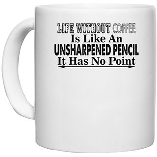                       UDNAG White Ceramic Coffee / Tea Mug 'Coffee | life without coffee is like an' Perfect for Gifting [330ml]                                              