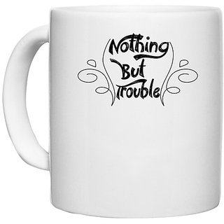                       UDNAG White Ceramic Coffee / Tea Mug 'Trouble | nothing but trouble' Perfect for Gifting [330ml]                                              