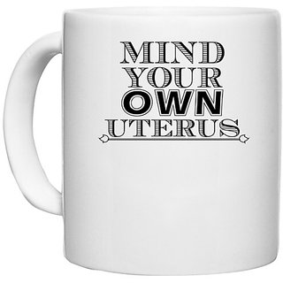                      UDNAG White Ceramic Coffee / Tea Mug 'Uterus | ind your own uterus' Perfect for Gifting [330ml]                                              