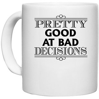                       UDNAG White Ceramic Coffee / Tea Mug 'Pretty good | pretty good at bad decisions' Perfect for Gifting [330ml]                                              