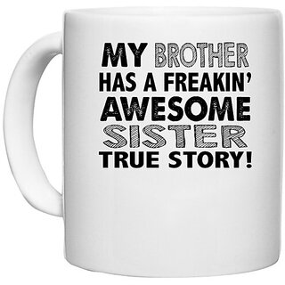                       UDNAG White Ceramic Coffee / Tea Mug 'Sister | my brother has a freakin' awesome sister' Perfect for Gifting [330ml]                                              
