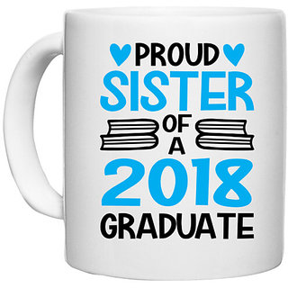                       UDNAG White Ceramic Coffee / Tea Mug 'Sister | Proud Sister Of a 2018 Graduate' Perfect for Gifting [330ml]                                              