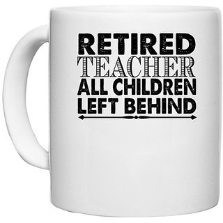                       UDNAG White Ceramic Coffee / Tea Mug 'Teacher | retired teacher' Perfect for Gifting [330ml]                                              