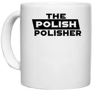                       UDNAG White Ceramic Coffee / Tea Mug 'Polish | the polish polisher' Perfect for Gifting [330ml]                                              