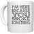 UDNAG White Ceramic Coffee / Tea Mug '| m here because you' Perfect for Gifting [330ml]