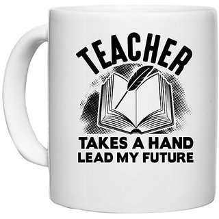                       UDNAG White Ceramic Coffee / Tea Mug 'Teacher | Teacher take a hand' Perfect for Gifting [330ml]                                              