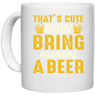                       UDNAG White Ceramic Coffee / Tea Mug 'Beer | hats Cute Now Bring' Perfect for Gifting [330ml]                                              