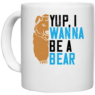                       UDNAG White Ceramic Coffee / Tea Mug 'Bear | Yup, I wanna be a bear' Perfect for Gifting [330ml]                                              