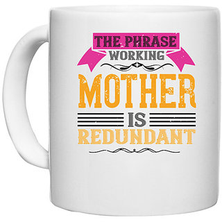                       UDNAG White Ceramic Coffee / Tea Mug 'Mother | The phrase working mother is redundant' Perfect for Gifting [330ml]                                              