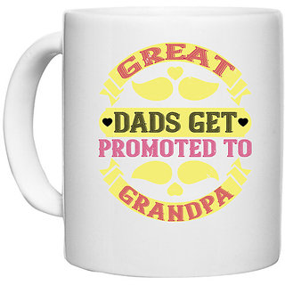                       UDNAG White Ceramic Coffee / Tea Mug 'Father, Grand Father | Great dads get promoted-1' Perfect for Gifting [330ml]                                              