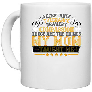                       UDNAG White Ceramic Coffee / Tea Mug 'Mother | Acceptance, tolerance, bravery, compassion' Perfect for Gifting [330ml]                                              