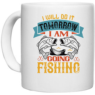                       UDNAG White Ceramic Coffee / Tea Mug 'Fishing | I WILL DO IT TOMORROW I AM GOING FISHING' Perfect for Gifting [330ml]                                              