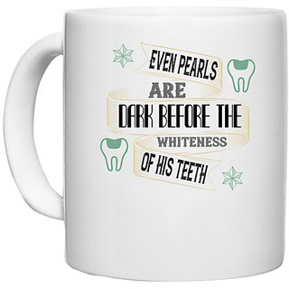                       UDNAG White Ceramic Coffee / Tea Mug 'Dentist | Even pearls are dark before' Perfect for Gifting [330ml]                                              