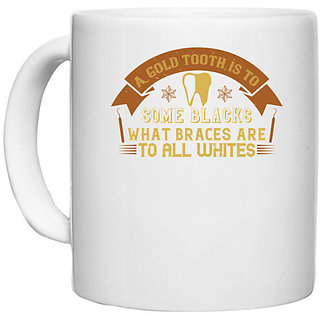                       UDNAG White Ceramic Coffee / Tea Mug 'Dentist | A gold tooth is to some blacks' Perfect for Gifting [330ml]                                              