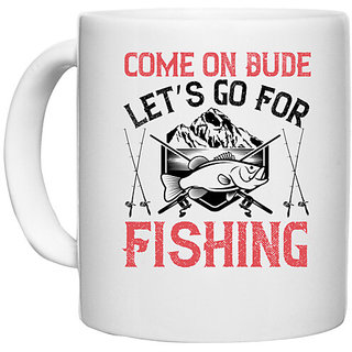                       UDNAG White Ceramic Coffee / Tea Mug 'Fishing | Come on Dude, Lets go For Fishing' Perfect for Gifting [330ml]                                              