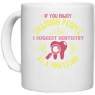                       UDNAG White Ceramic Coffee / Tea Mug 'Dentist | If you enjoy shaming people' Perfect for Gifting [330ml]                                              