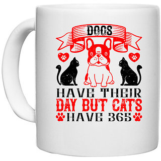                       UDNAG White Ceramic Coffee / Tea Mug 'Dog | Dogs have their day but cats have 365' Perfect for Gifting [330ml]                                              