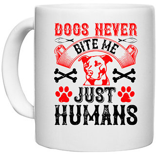                       UDNAG White Ceramic Coffee / Tea Mug 'Dog | Dogs never bite me. Just humans' Perfect for Gifting [330ml]                                              