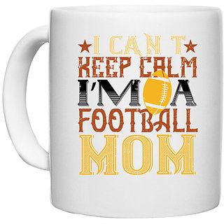                       UDNAG White Ceramic Coffee / Tea Mug 'Mother | I can't keep clam i'm a football mom' Perfect for Gifting [330ml]                                              