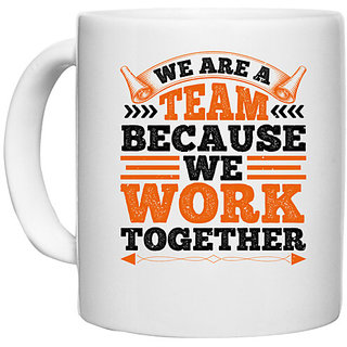                       UDNAG White Ceramic Coffee / Tea Mug 'Team Work | We are a team because we work together' Perfect for Gifting [330ml]                                              