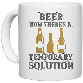 UDNAG White Ceramic Coffee / Tea Mug 'Beer | Beer. Now there's a temporary solution' Perfect for Gifting [330ml]
