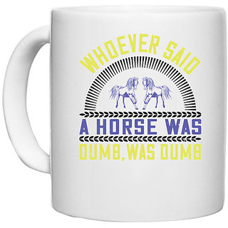                       UDNAG White Ceramic Coffee / Tea Mug 'Horse | Whoever said a horse was dumb, was dumb' Perfect for Gifting [330ml]                                              