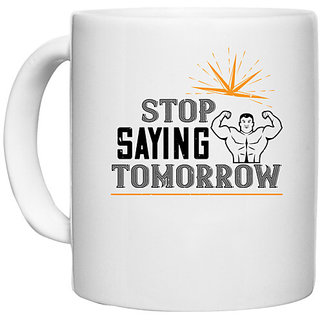                       UDNAG White Ceramic Coffee / Tea Mug 'Gym | stop saying tomorrow' Perfect for Gifting [330ml]                                              
