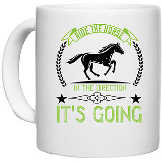                       UDNAG White Ceramic Coffee / Tea Mug 'Horse | Ride the horse in the direction it's going' Perfect for Gifting [330ml]                                              